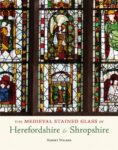 The Medieval Stained Glass of Herefordshire & Shropshire